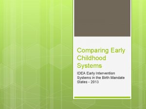 Comparing Early Childhood Systems IDEA Early Intervention Systems