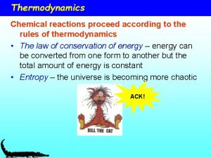 Thermodynamics Chemical reactions proceed according to the rules