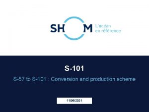 S101 S57 to S101 Conversion and production scheme