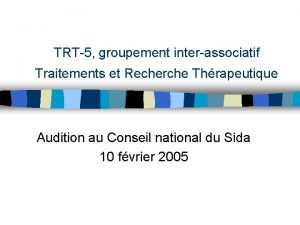 TRT5 groupement interassociatif Traitements et Recherche Thrapeutique Audition