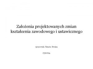 Zaoenia projektowanych zmian ksztacenia zawodowego i ustawicznego opracowaa