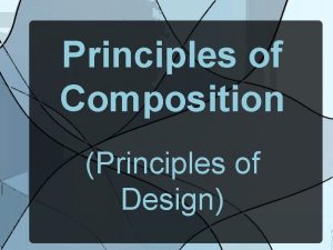 Principles of Composition Principles of Design Principles of