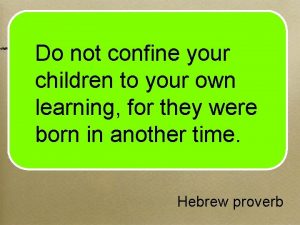 Do not confine your children to your own