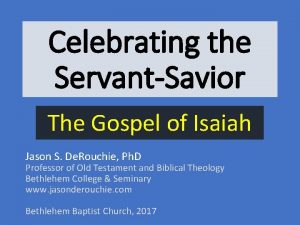 Celebrating the ServantSavior The Gospel of Isaiah Jason