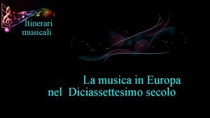 Itinerari musicali La musica in Europa nel Diciassettesimo