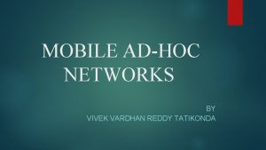 MOBILE ADHOC NETWORKS BY VIVEK VARDHAN REDDY TATIKONDA