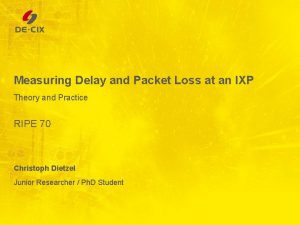 Measuring Delay and Packet Loss at an IXP