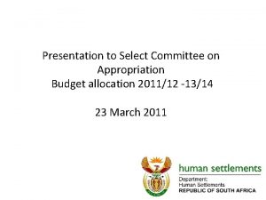 Presentation to Select Committee on Appropriation Budget allocation