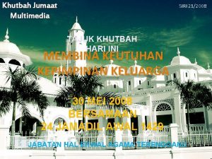 Khutbah Jumaat Multimedia SIRI 212008 TAJUK KHUTBAH HARI