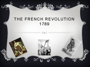 THE FRENCH REVOLUTION 1789 ESTATES In France at