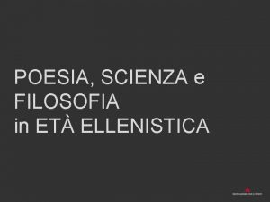 POESIA SCIENZA e FILOSOFIA in ET ELLENISTICA I