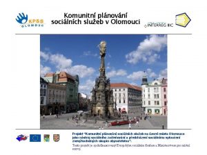 Komunitn plnovn socilnch slueb v Olomouci Projekt Komunitn