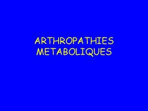 ARTHROPATHIES METABOLIQUES LA GOUTTE Accumulation dacide urique tissus