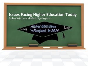Issues Facing Higher Education Today Robin Wilson and