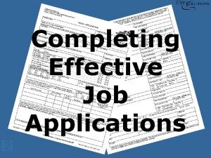 Completing Effective Job Applications Always read and follow