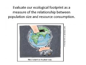 Evaluate our ecological footprint as a measure of