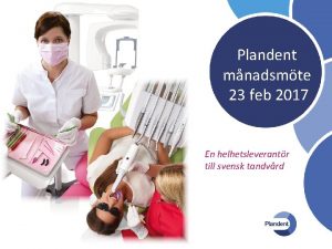 Plandent mnadsmte 23 feb 2017 En helhetsleverantr till