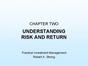 CHAPTER TWO UNDERSTANDING RISK AND RETURN Practical Investment