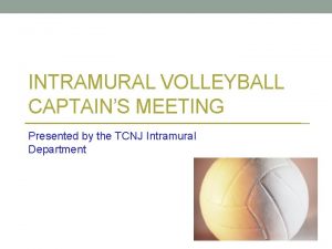 INTRAMURAL VOLLEYBALL CAPTAINS MEETING Presented by the TCNJ