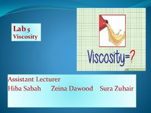 Lab 5 Viscosity Assistant Lecturer Hiba Sabah Zeina