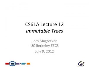 CS 61 A Lecture 12 Immutable Trees Jom