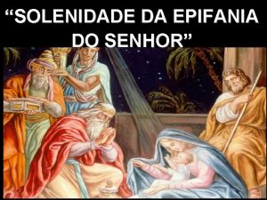 SOLENIDADE DA EPIFANIA DO SENHOR MOTIVAO Irmos e