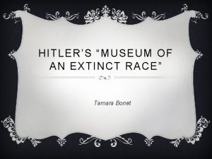 HITLERS MUSEUM OF AN EXTINCT RACE Tamara Bonet