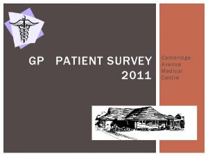 GP PATIENT SURVEY 2011 Cambridge Avenue Medical Centre