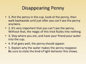 Disappearing Penny 1 Put the penny in the