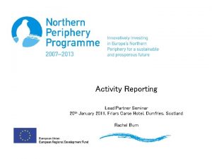 Activity Reporting 20 th Lead Partner Seminar January