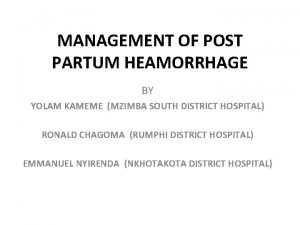 MANAGEMENT OF POST PARTUM HEAMORRHAGE BY YOLAM KAMEME