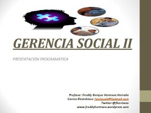 GERENCIA SOCIAL II PRESENTACIN PROGRAMTICA Profesor Freddy Enrique