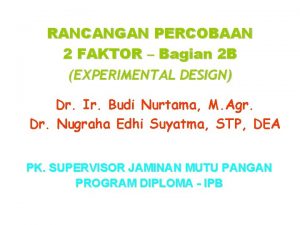 RANCANGAN PERCOBAAN 2 FAKTOR Bagian 2 B EXPERIMENTAL