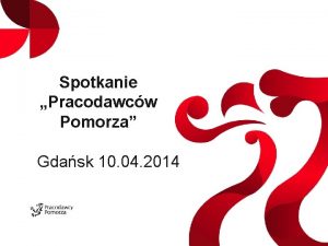 Spotkanie Pracodawcw Pomorza Gdask 10 04 2014 LICZBY