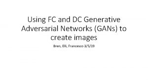 Using FC and DC Generative Adversarial Networks GANs