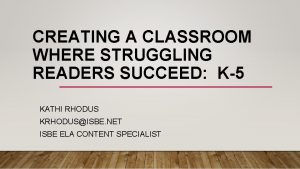 CREATING A CLASSROOM WHERE STRUGGLING READERS SUCCEED K5