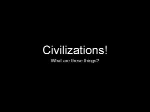 Civilizations What are these things Neanderthal Society Neanderthals