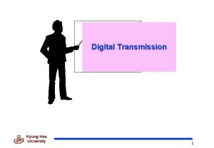 Digital Transmission Kyung Hee University 1 4 Digital