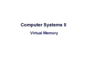 Computer Systems II Virtual Memory Recap Paging Memory