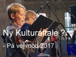 Ny Kulturaftale P vej mod 2017 Baggrund for