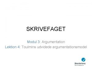 SKRIVEFAGET Modul 3 Argumentation Lektion 4 Toulmins udvidede