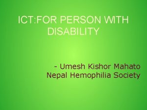 ICT FOR PERSON WITH DISABILITY Umesh Kishor Mahato