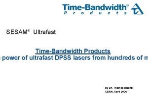 SESAM Ultrafast TimeBandwidth Products e power of ultrafast