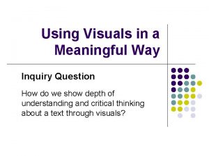 Using Visuals in a Meaningful Way Inquiry Question