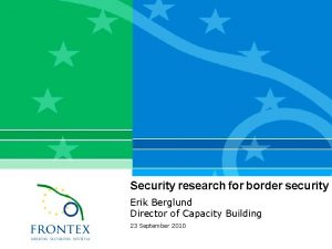 Security research for border security Erik Berglund Director