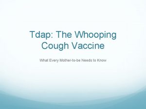 Tdap The Whooping Cough Vaccine What Every Mothertobe