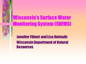 Wisconsins Surface Water Monitoring System SWMS Jennifer Filbert