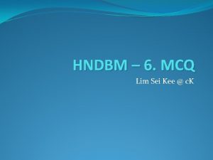 HNDBM 6 MCQ Lim Sei Kee c K