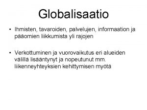 Globalisaatio Ihmisten tavaroiden palvelujen informaation ja pomien liikkumista