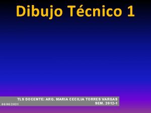 Dibujo Tcnico 1 TLS DOCENTE ARQ MARIA CECILIA